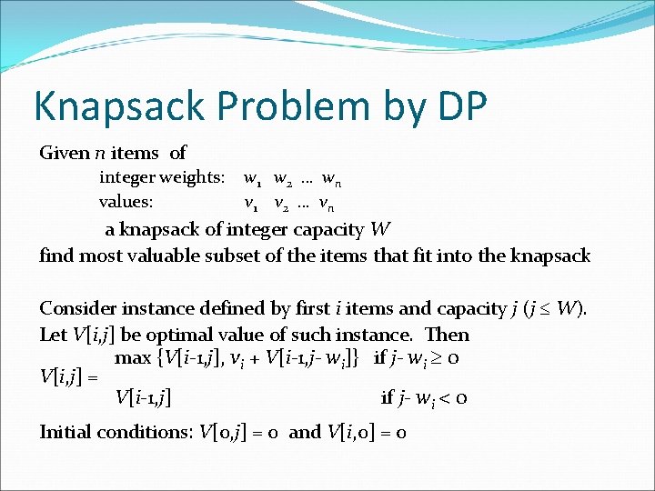 Knapsack Problem by DP Given n items of integer weights: values: w 1 w Knapsack Problem by DP Given n items of integer weights: values: w 1 w
