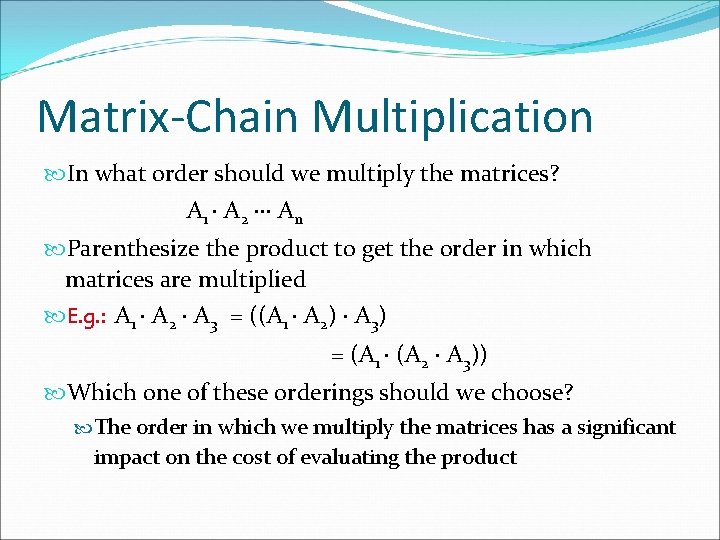 Matrix-Chain Multiplication In what order should we multiply the matrices? A 1 A 2 Matrix-Chain Multiplication In what order should we multiply the matrices? A 1 A 2