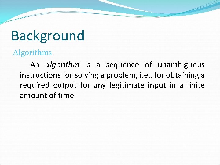 Background Algorithms An algorithm is a sequence of unambiguous instructions for solving a problem, Background Algorithms An algorithm is a sequence of unambiguous instructions for solving a problem,