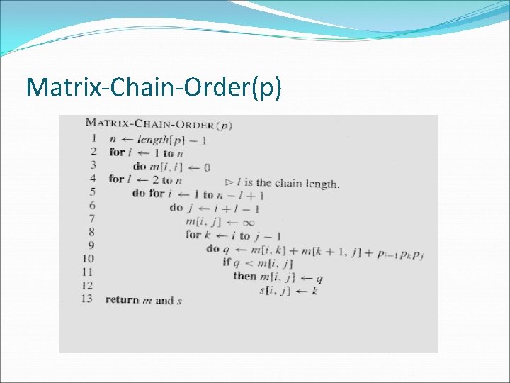 Matrix-Chain-Order(p) Matrix-Chain-Order(p)