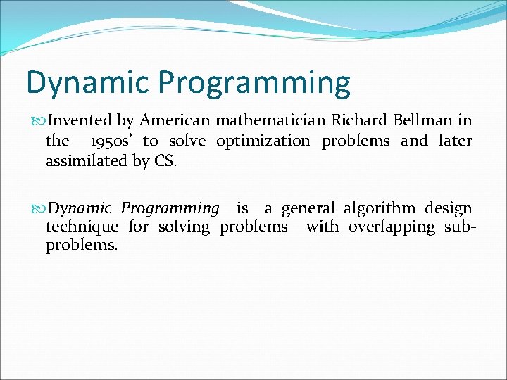 Dynamic Programming Invented by American mathematician Richard Bellman in the 1950 s’ to solve Dynamic Programming Invented by American mathematician Richard Bellman in the 1950 s’ to solve