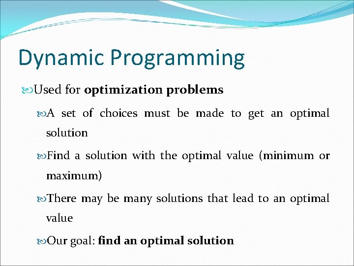 Dynamic Programming Used for optimization problems A set of choices must be made to Dynamic Programming Used for optimization problems A set of choices must be made to