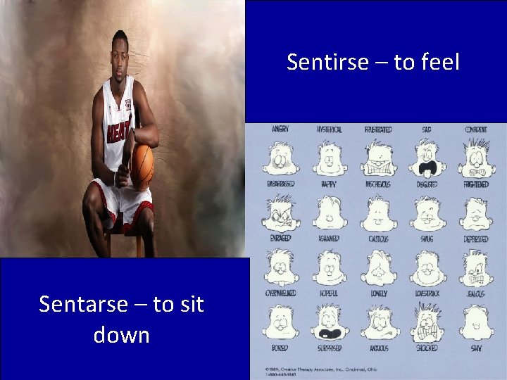 Sentirse – to feel Sentarse – to sit down 