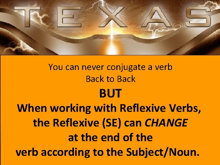You can never conjugate a verb Back to Back BUT When working with Reflexive