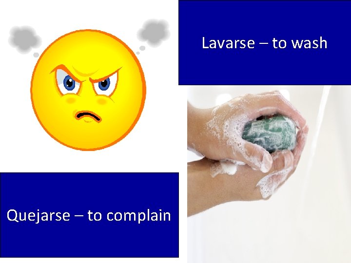 Lavarse – to wash Quejarse – to complain 