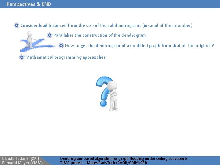 Perspectives & END Consider load balanced from the size of the subdendrograms (instead of