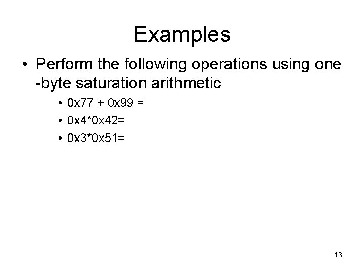 Examples • Perform the following operations using one -byte saturation arithmetic • 0 x
