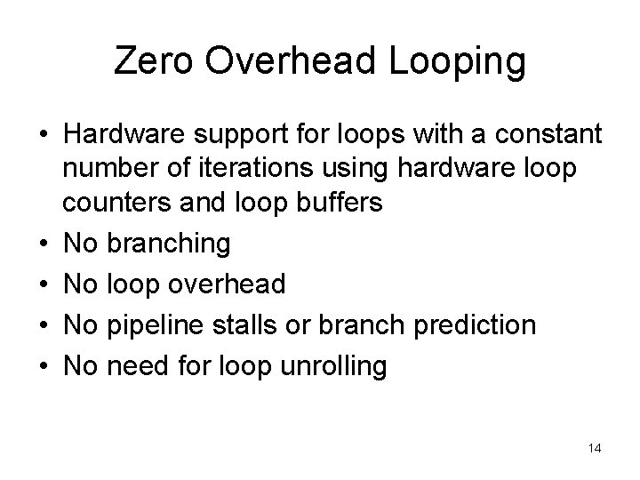 Zero Overhead Looping • Hardware support for loops with a constant number of iterations
