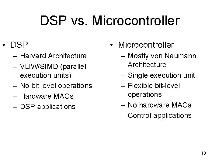 DSP vs. Microcontroller • DSP – Harvard Architecture – VLIW/SIMD (parallel execution units) –