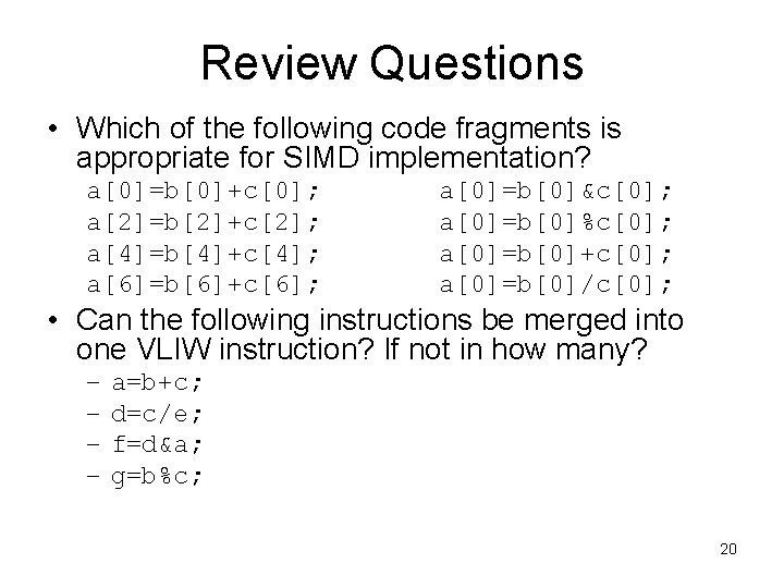Review Questions • Which of the following code fragments is appropriate for SIMD implementation?