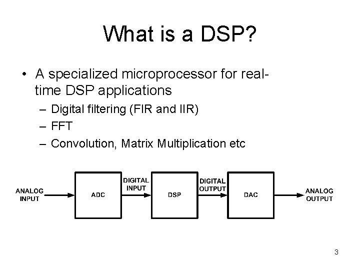 What is a DSP? • A specialized microprocessor for realtime DSP applications – Digital