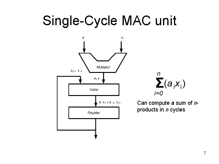 Single-Cycle MAC unit Can compute a sum of nproducts in n cycles 7 