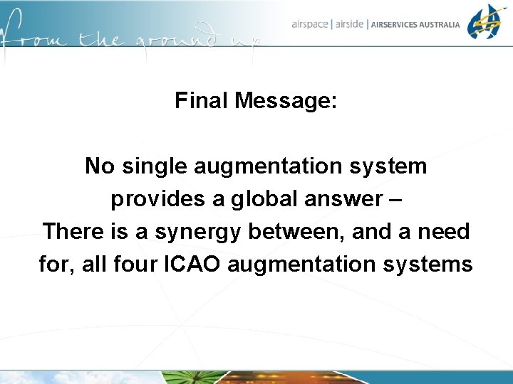 Final Message: No single augmentation system provides a global answer – There is a