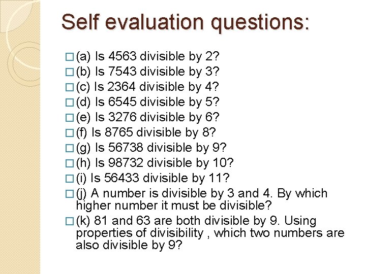 Self evaluation questions: � (a) Is 4563 divisible by 2? � (b) Is 7543