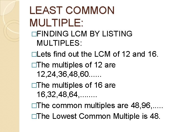 LEAST COMMON MULTIPLE: �FINDING LCM BY LISTING MULTIPLES: �Lets find out the LCM of