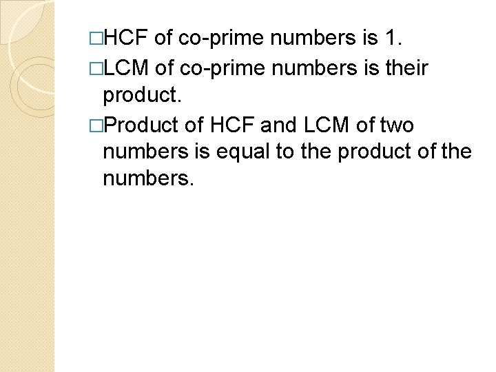 �HCF of co-prime numbers is 1. �LCM of co-prime numbers is their product. �Product