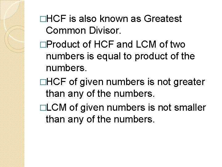 �HCF is also known as Greatest Common Divisor. �Product of HCF and LCM of