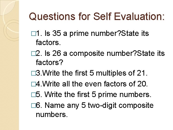 Questions for Self Evaluation: � 1. Is 35 a prime number? State its factors.