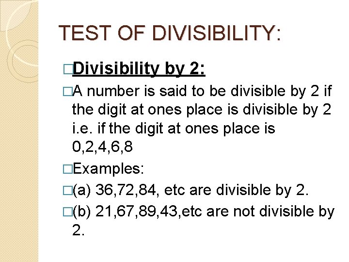 TEST OF DIVISIBILITY: �Divisibility �A by 2: number is said to be divisible by
