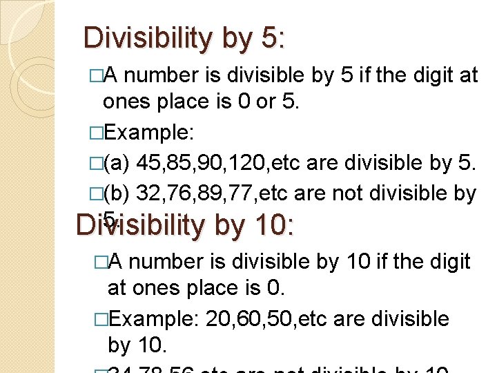 Divisibility by 5: �A number is divisible by 5 if the digit at ones