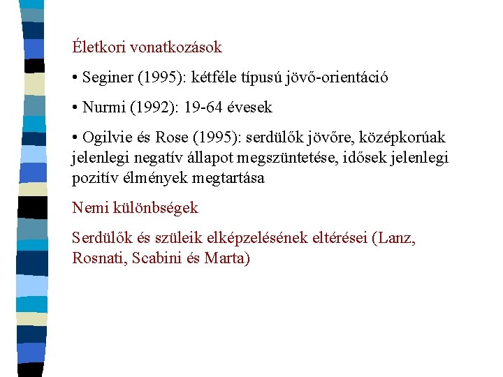 Életkori vonatkozások • Seginer (1995): kétféle típusú jövő-orientáció • Nurmi (1992): 19 -64 évesek