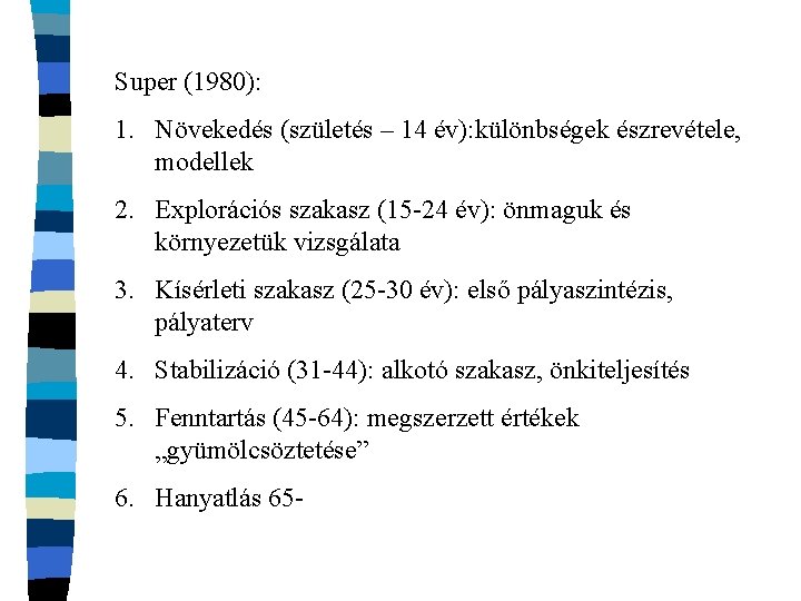 Super (1980): 1. Növekedés (születés – 14 év): különbségek észrevétele, modellek 2. Explorációs szakasz