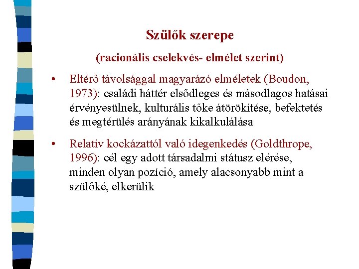 Szülők szerepe (racionális cselekvés- elmélet szerint) • Eltérő távolsággal magyarázó elméletek (Boudon, 1973): családi