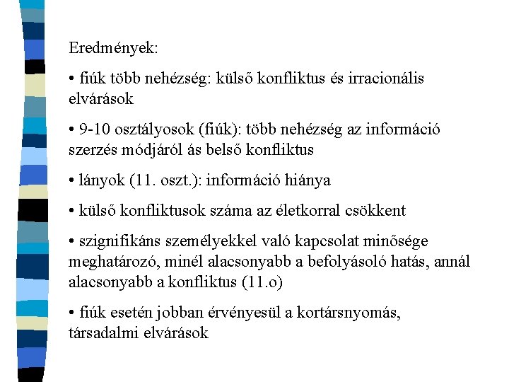 Eredmények: • fiúk több nehézség: külső konfliktus és irracionális elvárások • 9 -10 osztályosok