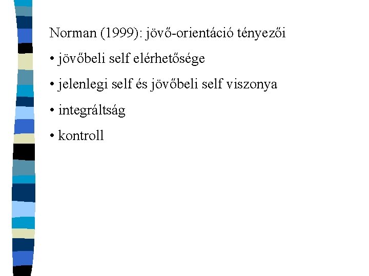Norman (1999): jövő-orientáció tényezői • jövőbeli self elérhetősége • jelenlegi self és jövőbeli self