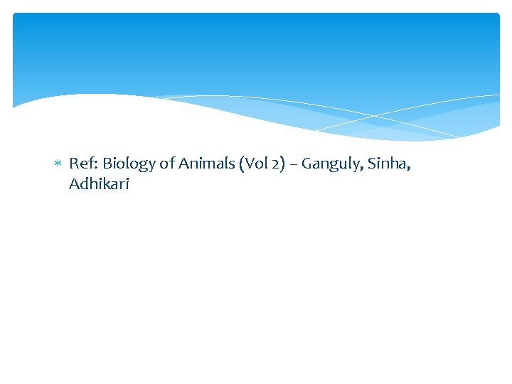  Ref: Biology of Animals (Vol 2) – Ganguly, Sinha, Adhikari 