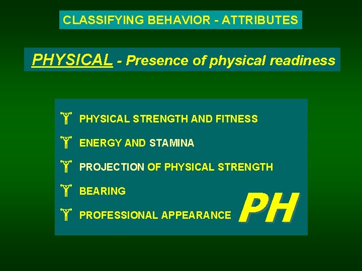 CLASSIFYING BEHAVIOR - ATTRIBUTES PHYSICAL - Presence of physical readiness PHYSICAL STRENGTH AND FITNESS
