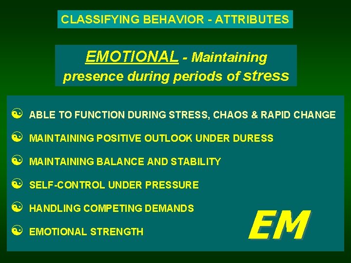 CLASSIFYING BEHAVIOR - ATTRIBUTES EMOTIONAL - Maintaining presence during periods of stress [ ABLE