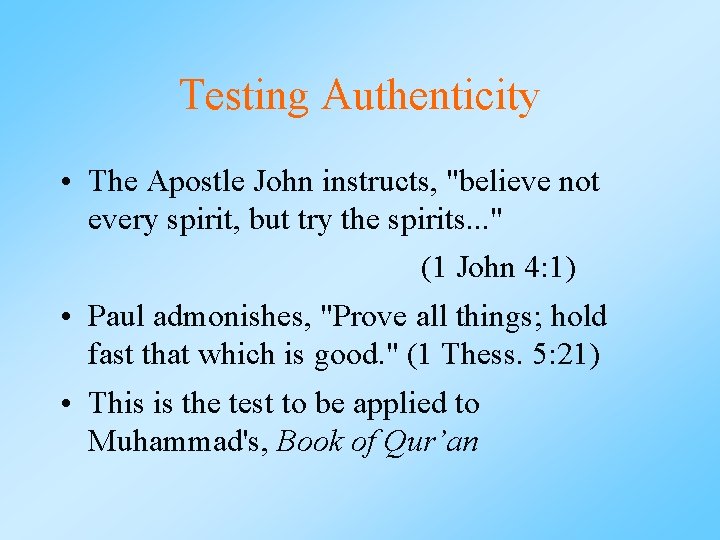 Testing Authenticity • The Apostle John instructs, "believe not every spirit, but try the