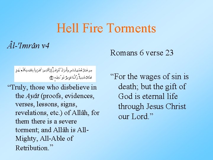 Hell Fire Torments l-'Imrân v 4 “Truly, those who disbelieve in the Ayât (proofs,