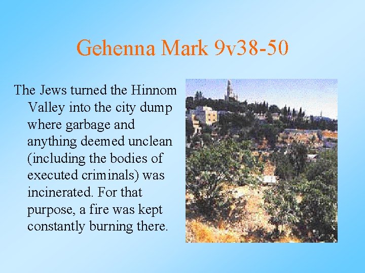 Gehenna Mark 9 v 38 -50 The Jews turned the Hinnom Valley into the