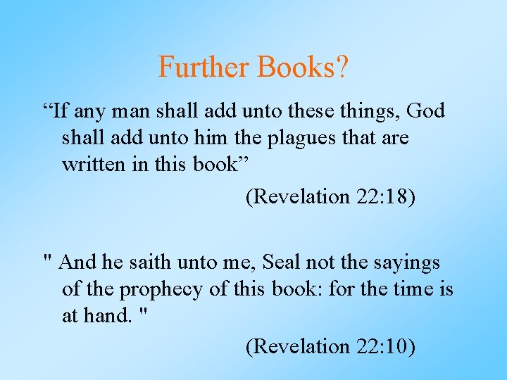 Further Books? “If any man shall add unto these things, God shall add unto