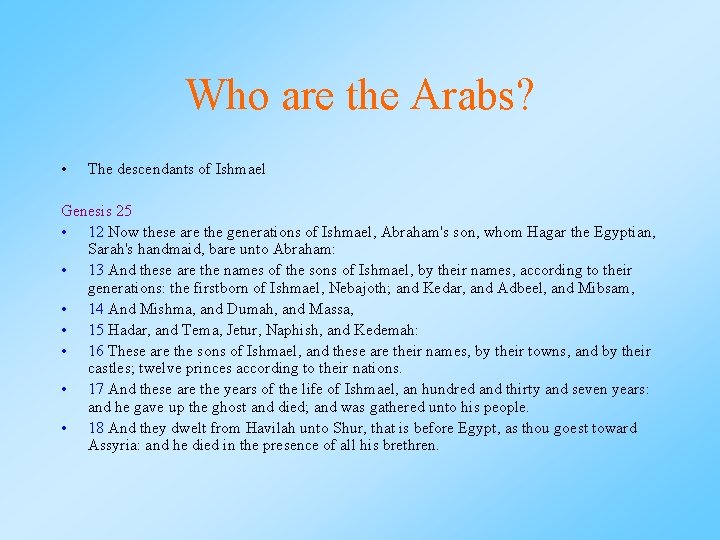 Who are the Arabs? • The descendants of Ishmael Genesis 25 • 12 Now