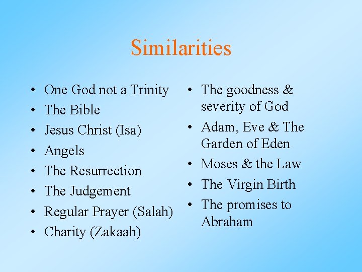 Similarities • • One God not a Trinity The Bible Jesus Christ (Isa) Angels