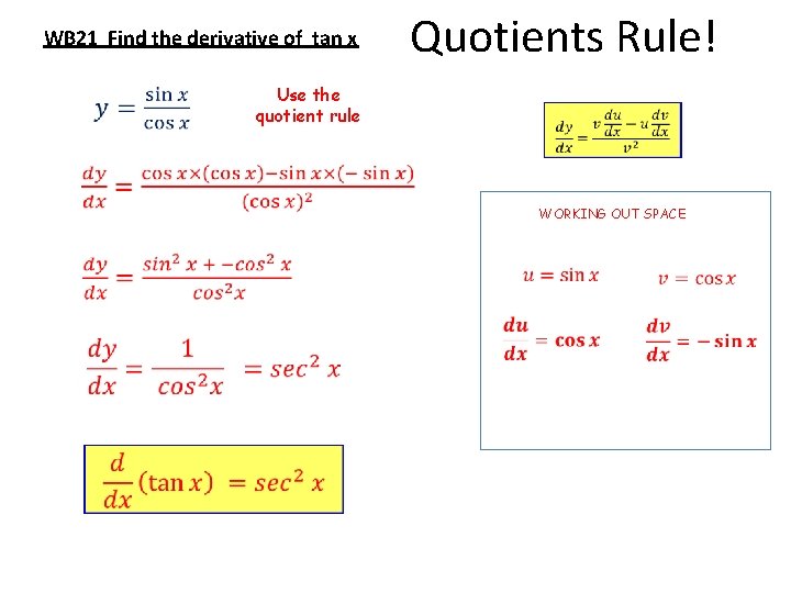 WB 21 Find the derivative of tan x Quotients Rule! Use the quotient rule
