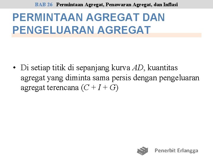 BAB 26 Permintaan Agregat, Penawaran Agregat, dan Inflasi PERMINTAAN AGREGAT DAN PENGELUARAN AGREGAT •