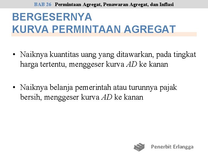 BAB 26 Permintaan Agregat, Penawaran Agregat, dan Inflasi BERGESERNYA KURVA PERMINTAAN AGREGAT • Naiknya