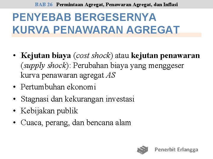 BAB 26 Permintaan Agregat, Penawaran Agregat, dan Inflasi PENYEBAB BERGESERNYA KURVA PENAWARAN AGREGAT •