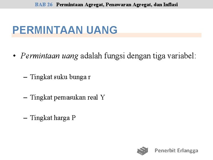 BAB 26 Permintaan Agregat, Penawaran Agregat, dan Inflasi PERMINTAAN UANG • Permintaan uang adalah