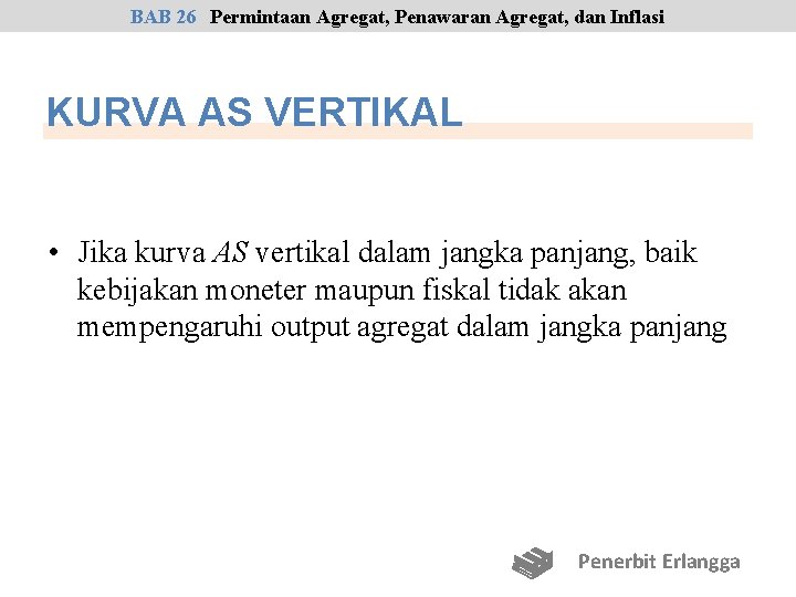 BAB 26 Permintaan Agregat, Penawaran Agregat, dan Inflasi KURVA AS VERTIKAL • Jika kurva