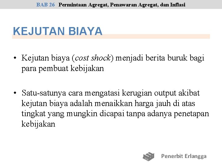 BAB 26 Permintaan Agregat, Penawaran Agregat, dan Inflasi KEJUTAN BIAYA • Kejutan biaya (cost