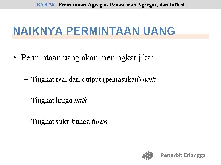 BAB 26 Permintaan Agregat, Penawaran Agregat, dan Inflasi NAIKNYA PERMINTAAN UANG • Permintaan uang