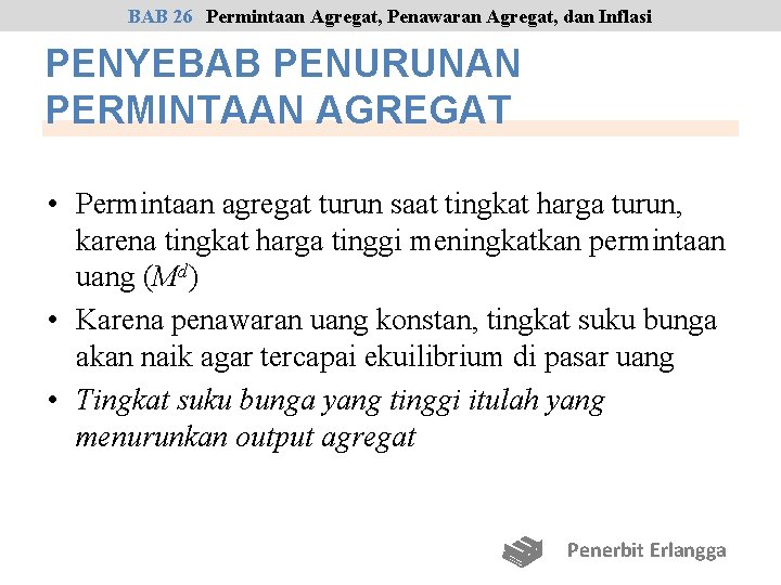 BAB 26 Permintaan Agregat, Penawaran Agregat, dan Inflasi PENYEBAB PENURUNAN PERMINTAAN AGREGAT • Permintaan