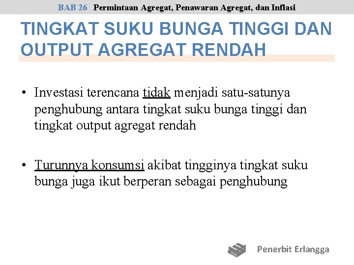 BAB 26 Permintaan Agregat, Penawaran Agregat, dan Inflasi TINGKAT SUKU BUNGA TINGGI DAN OUTPUT