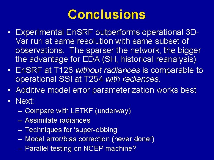 Conclusions • Experimental En. SRF outperforms operational 3 DVar run at same resolution with