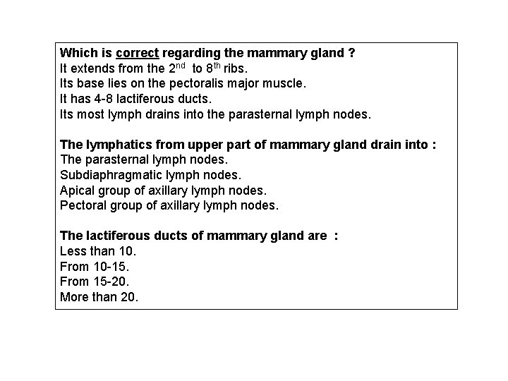 Which is correct regarding the mammary gland ? It extends from the 2 nd